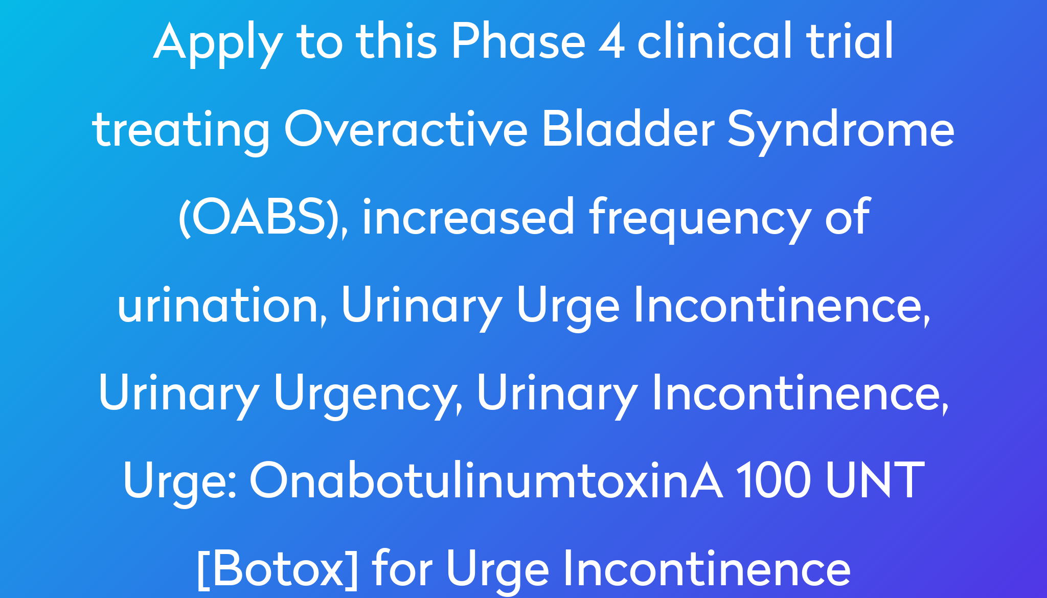 OnabotulinumtoxinA 100 UNT [Botox] For Urge Incontinence Clinical Trial ...